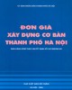 Ebook Đơn giá xây dựng cơ bản thành phố Hà Nội (ban hành kèm Quyết định số 20/1999/QĐ-UB): Phần 1
