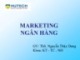 Bài giảng Marketing ngân hàng: Bài 1 -  ThS. Nguyễn Thùy Dung