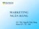 Bài giảng Marketing ngân hàng: Bài 2 -  ThS. Nguyễn Thùy Dung